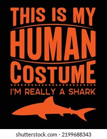 THIS IS MY HUMAN COSTUME I'M REALLY A SHARK T-SHIRT DESIGN