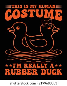 THIS IS MY HUMAN COSTUME I'M REALLY A REBBER DUCK T-SHIRT DESIGN