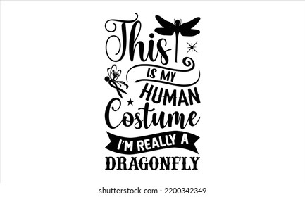 This Is My Human Costume I’m Really A Dragonfly - Dragonfly T shirt Design, Hand drawn vintage illustration with hand-lettering and decoration elements, Cut Files for Cricut Svg, Digital Download