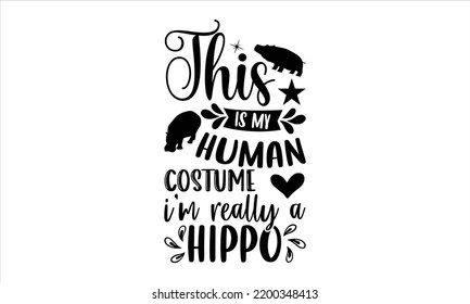 This Is My Human Costume I’m Really A Hippo - Hippo T shirt Design, Hand drawn vintage illustration with hand-lettering and decoration elements, Cut Files for Cricut Svg, Digital Download