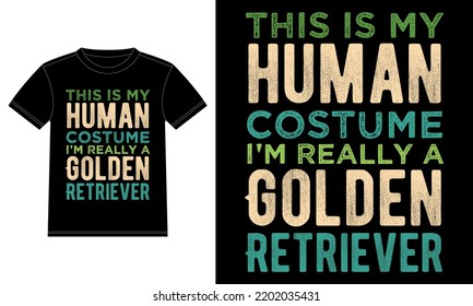 This is My Human Costume I'm Really A Golden Retriever Funny Halloween Typography T-Shirt
