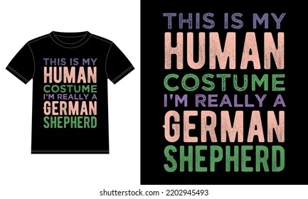 This is My Human Costume I'm Really A German Shepherd Funny Halloween Typography T-Shirt