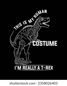 THIS IS MY HUMAN COSTUME I'M REALLY A T-REX TSHIRT DESIGN svg
