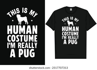 This is my human costume i'm really a pug dogs typography tshirt design