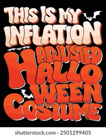 This Is My Inflation Adjusted Halloween Costume Happy Halloween shirt print template scary themed horror ghost pumpkin witch boo vector