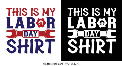This Is My Labor Day Shirt  Printable Vector Illustration