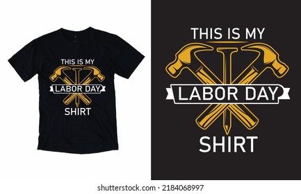 This Is My Labor Day Shirt - Labor Day T-Shirt Design, Vector, Worker T shirt, Work Lover, Vintage T-Shirt,  Work Lover, Hammer