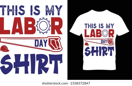 This is my labor day shirt, t-shier design