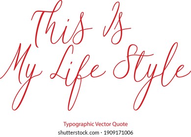 This Is My Life Style Typescript Cursive Typography Red Color Text Quote