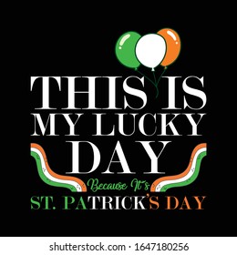 This is My Lucky Day Because its St. Patrick's Day- Patrick Day T Shirt Design