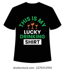 This is my lucky drinking shirt Happy St Patrick's day shirt print template, St Patrick's design, typography design for Irish day, women day, lucky clover, Irish gift
