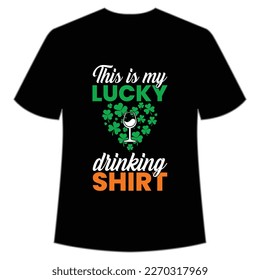 This is my lucky drinking shirt Happy St Patrick's day shirt print template, St Patrick's design, typography design for Irish day, women day, lucky clover, Irish gift