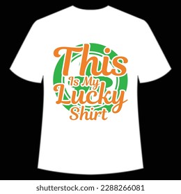 This is my lucky shirt Happy St Patrick's day shirt print template, St Patrick's design, typography design for Irish day, women day, lucky clover, Irish gift