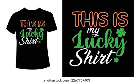 This is My Lucky Shirt St. Patrick's Day Typography T-shirt Design 