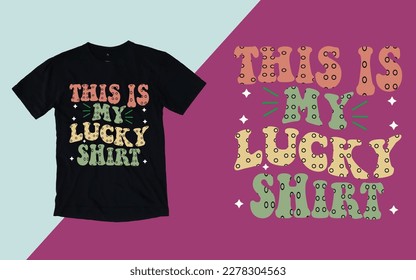This is my Lucky Shirt, St. Patrick's Day T shirt