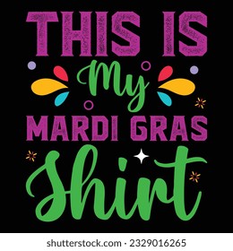 This Is My Mardi Gras Shirt - Mardi Gras T-shirt Design, Vector Graphic, Vintage, Typography, T-shirt Vector