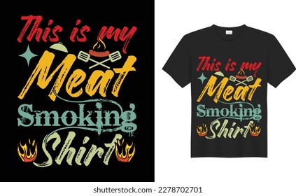 This is my Meat Smoking Shirt BBQ Typography SVG T-shirt  Design Vector Template. Lettering Illustration And Printing for T-shirt, Banner, Poster, Flyers, Etc.