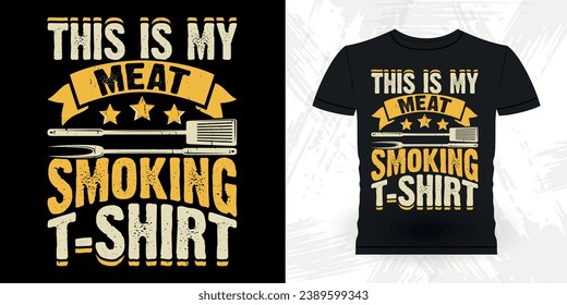 This Is My Meat Smoking T-shirt Funny Barbecue Lover Retro Vintage BBQ Smoking T-shirt Design