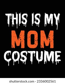 This Is My Mom Costume  Halloween October 31 T-shirt Print Template  