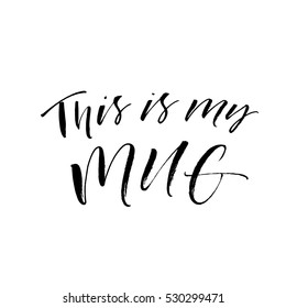 This is my mug postcard. Ink illustration. Modern brush calligraphy. Isolated on white background.