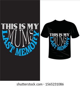 This is my mum Last memory,  T-shirt, poster, mother's day card design. Trendy lettering.