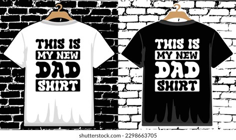 This Is My New Dad Shirt Father's Day T shirt Design, vector Father's Day T shirt  design, Dad shirt