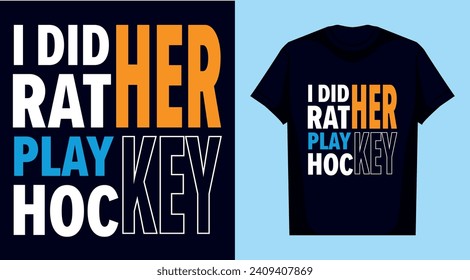 This is my new Hi-quality i did rather play hockey typography t shirt design, the best typography t shirt design.

Welcome to my T-Shirt Design Store. Here You Can find and Buy T-Shirt Design.