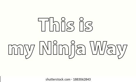 This is my ninja way outlined text art