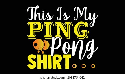 This Is My Ping Pong Shirt- Table Tennis t shirts design, Hand drawn lettering phrase and Calligraphy t shirt design, svg Files for Cutting Cricut and Silhouette, EPS 10