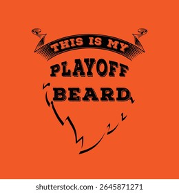 This Is My Playoff Beard. Vector Illustration quote. Design for Men t shirt, typography, print, gift card, mug design.  Gift for boys or male. POD.