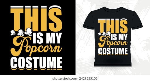 This Is My Popcorn Custume Popcorn Funny Popcorn Cinema Snack Retro Vintage Popcorn T-shirt Design