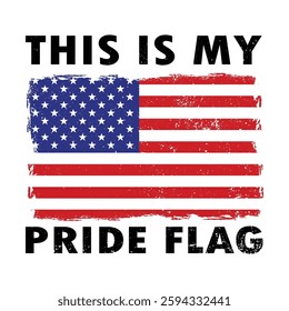  This is my pride flag Distressed american flag usa for for t-shirt design, banner design, poster, vector