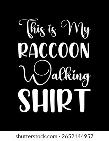 This is My Raccoon walking shirt.	T-SHIRT DESIGN. PRINT TEMPLATE.TYPOGRAPHY VECTOR ILLUSTRATION.