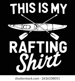 THIS IS MY RAFTING SHIRT Graphic design for Rafting Lovers