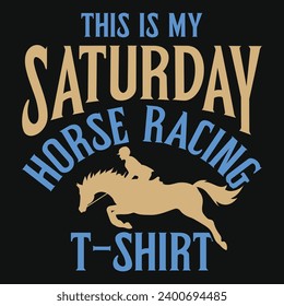 This is my Saturday horse racing t-shirt typography tshirt design 