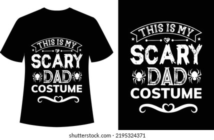 This Is My Scary Dad Costume Typography Tshirt Design, Horror, Halloween, Ghost, Vector, Print Ready