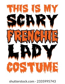 This Is My Scary Frenchie Lady Costume Halloween T-shirt Print Template