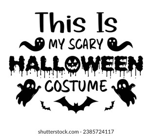 This Is My Scary Halloween Costume T-Shirt, Halloween Vectors, Halloween Quotes, Pumpkin T-shirt, October T-shirt, Funny Halloween Shirts, Cut File For Cricut And Silhouette
