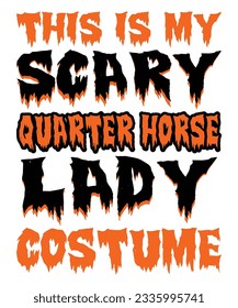 This Is My Scary Quarter Horse Lady Costume Halloween T-shirt Print Template