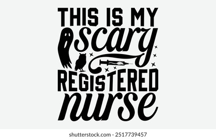 This is my scary registered nurse - Halloween Typography T-Shirt Designs, Conceptual Handwritten Phrase Calligraphic, Vector Illustration With Hand-Drawn Lettering, For Poster, Hoodie, Wall, Banner.