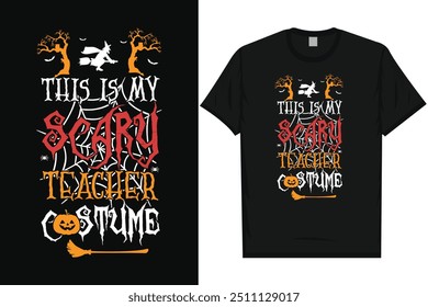 This is my scary teacher costume happy halloween day 31 October halloween night ghost scary night night witch boo typography graphics tshirt design