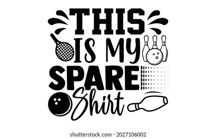 This is my spare shirt- Bowling t shirts design, Hand drawn lettering phrase, Calligraphy t shirt design, Isolated on white background, svg Files for Cutting Cricut, Silhouette, EPS 10
