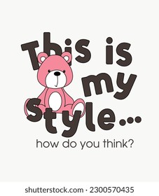 this is my style slogan on pink bear