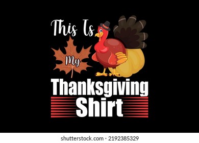 This is my thanksgiving shirt, thanksgiving day t shirt design