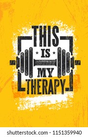 This Is My Therapy. Fitness Muscle Workout Motivation Quote Poster Vector Concept. Inspiring Gym Creative Bold Typography Illustration On Grunge Texture Rough Background With Dumbbell