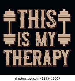 This is my therapy gym or fitness typographic or graphics tshirt design