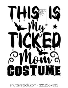 This is my ticked mom costume Happy Halloween shirt print template, Pumpkin Fall Witches Halloween Costume shirt design