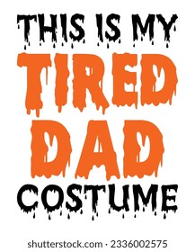 This Is My Tired Dad Costume  Halloween October 31 T-shirt Print Template   svg