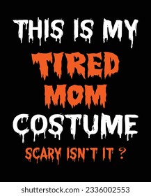 This Is My Tired Mom Costume Scary Isn't It  Halloween October 31 T-shirt Print Template  