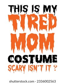 This Is My Tired Mom Costume Scary Isn't It  Halloween October 31 T-shirt Print Template  